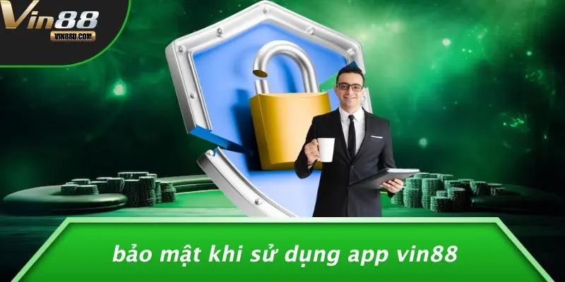 Tải App VIN88: Vận May Casino Bỏ Túi, Chơi Mọi Lúc Mọi Nơi 5 Bảo Mật Khi Sử Dụng App VIN88