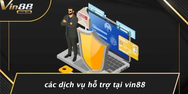 LIÊN HỆ VIN88 4 Các Dịch Vụ Hỗ Trợ Tại VIN88