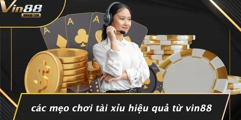 Các Mẹo Chơi Tài Xỉu Hiệu Quả Từ VIN88