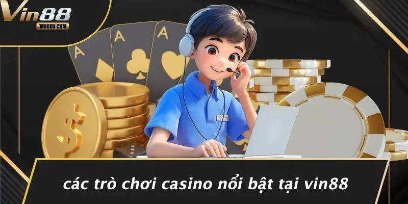 Các Trò Chơi Casino Nổi Bật Tại VIN88