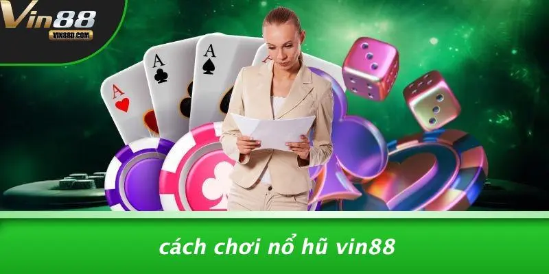 Cách Chơi Nổ Hũ VIN88