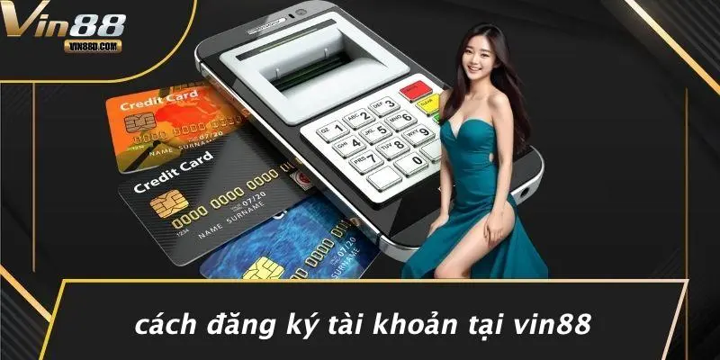 Cách Đăng Ký Tài Khoản Tại VIN88