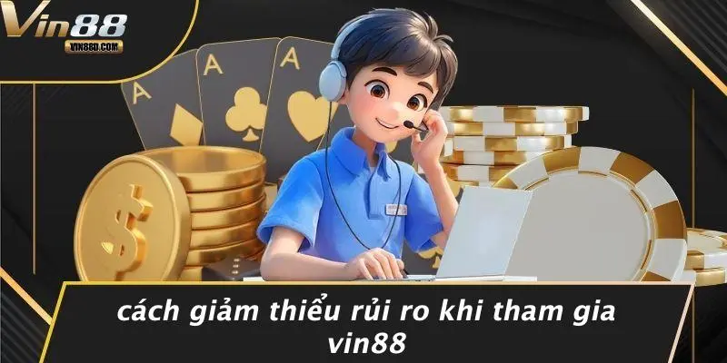 MIỄN TRỪ TRÁCH NHIỆM 3 Cách Giảm Thiểu Rủi Ro Khi Tham Gia VIN88