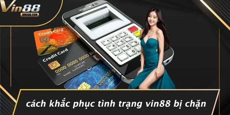 Cách Khắc Phục Tình Trạng VIN88 Bị Chặn