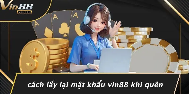 Cách Lấy Lại Mật Khẩu VIN88 Khi Quên