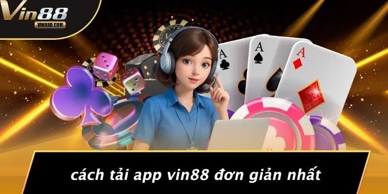 Tải App VIN88: Vận May Casino Bỏ Túi, Chơi Mọi Lúc Mọi Nơi 2 Cách Tải App VIN88 Đơn Giản Nhất