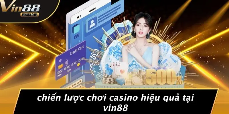 Code VIN88: Tối Ưu Trải Nghiệm Chơi Casino Hiệu Quả 5 Chiến Lược Chơi Casino Hiệu Quả Tại VIN88