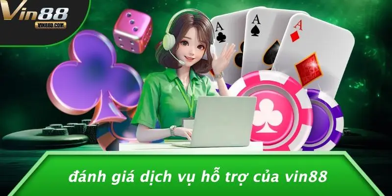 Đánh Giá Dịch Vụ Hỗ Trợ Của VIN88