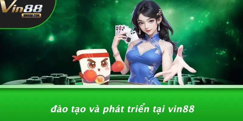 TUYỂN DỤNG VIN88 4 Đào Tạo Và Phát Triển Tại VIN88