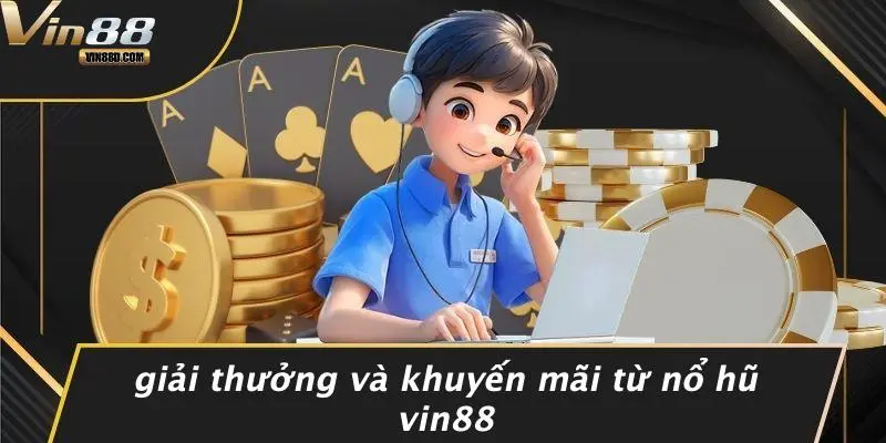 Giải Thưởng Và Khuyến Mãi Từ Nổ Hũ VIN88