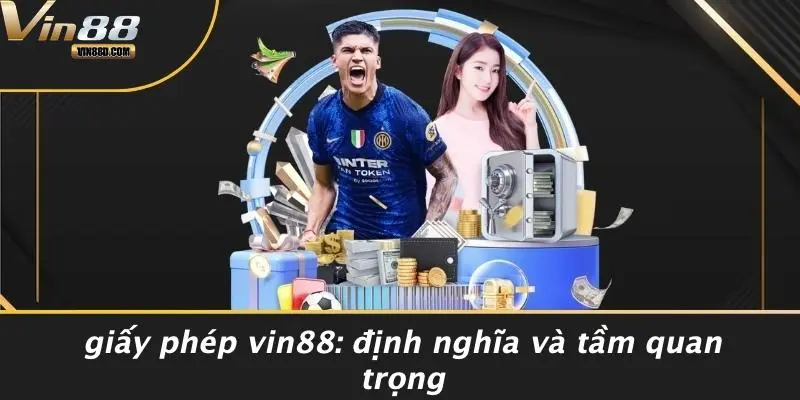 Giấy Phép VIN88: Định Nghĩa Và Tầm Quan Trọng