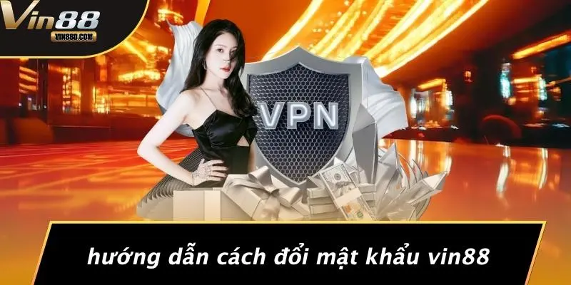 Hướng Dẫn Cách Đổi Mật Khẩu VIN88