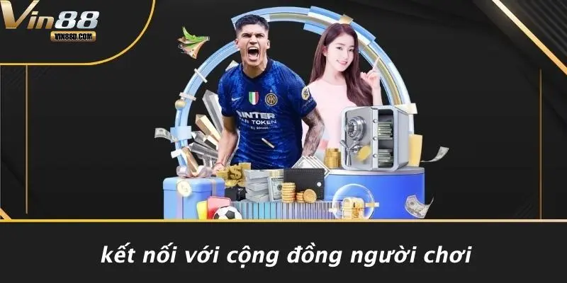 Kết Nối Với Cộng Đồng Người Chơi