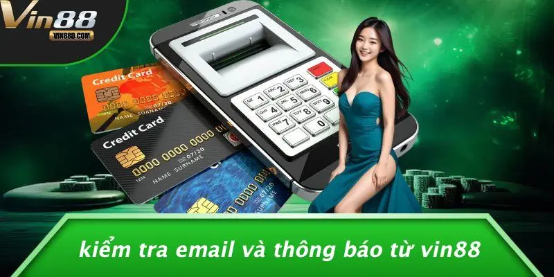 Kiểm Tra Email Và Thông Báo Từ VIN88