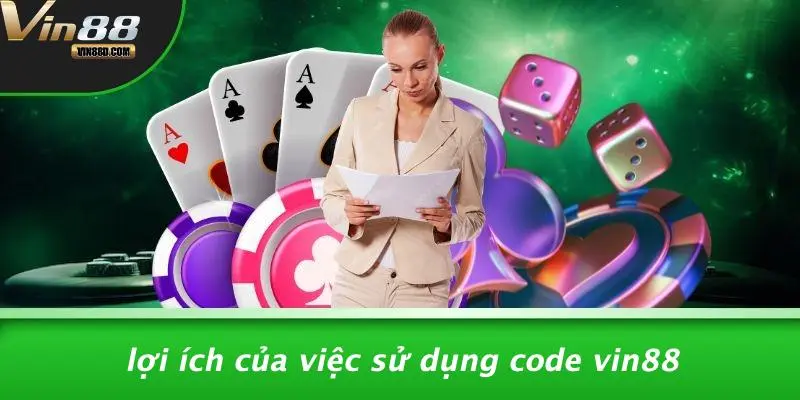 Code VIN88: Tối Ưu Trải Nghiệm Chơi Casino Hiệu Quả 2 Lợi Ích Của Việc Sử Dụng Code VIN88
