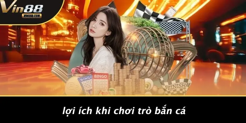 Lợi Ích Khi Chơi Trò Bắn Cá