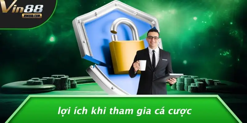 Lợi Ích Khi Tham Gia Cá Cược