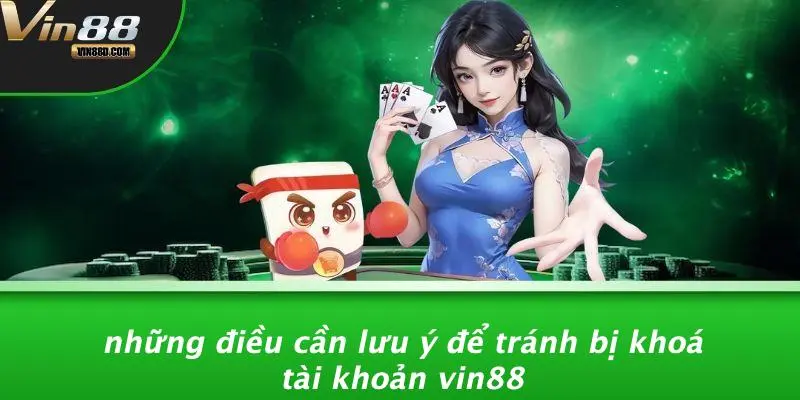 Những Điều Cần Lưu Ý Để Tránh Bị Khoá Tài Khoản VIN88