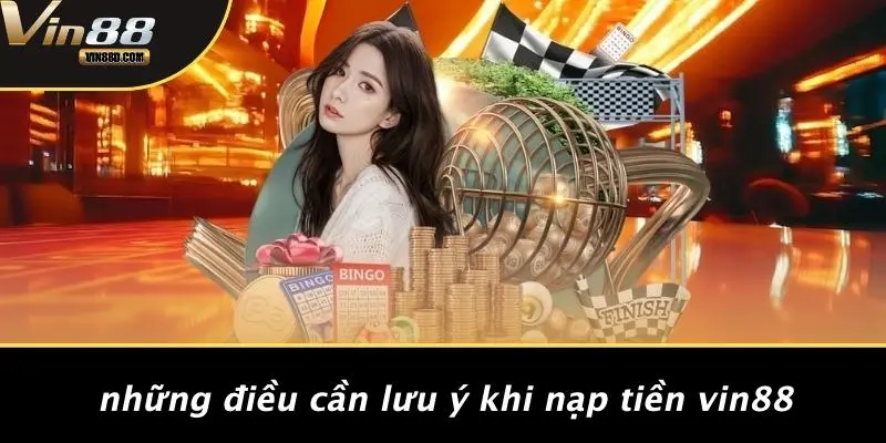 Nạp Tiền VIN88: Hướng Dẫn Chi Tiết Và Những Điều Cần Biết 3 Những Điều Cần Lưu Ý Khi Nạp Tiền VIN88