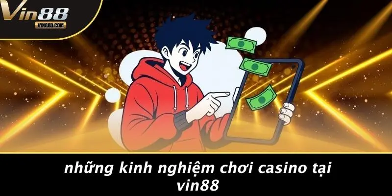 Những Kinh Nghiệm Chơi Casino Tại VIN88