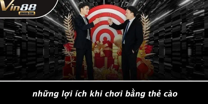Những Lợi Ích Khi Chơi Bằng Thẻ Cào