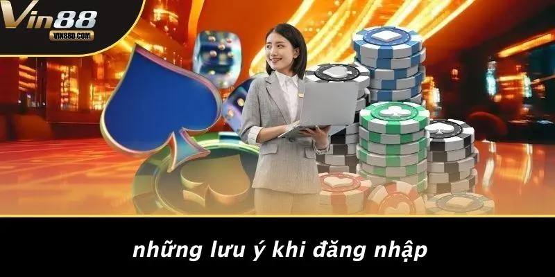 Đăng Nhập VIN88: Trải Nghiệm Casino Đỉnh Cao Chỉ Một Chạm 4 Những Lưu Ý Khi Đăng Nhập