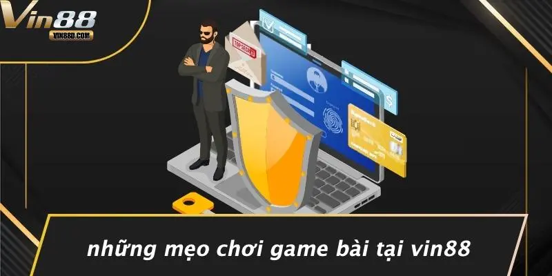 Những Mẹo Chơi Game Bài Tại VIN88