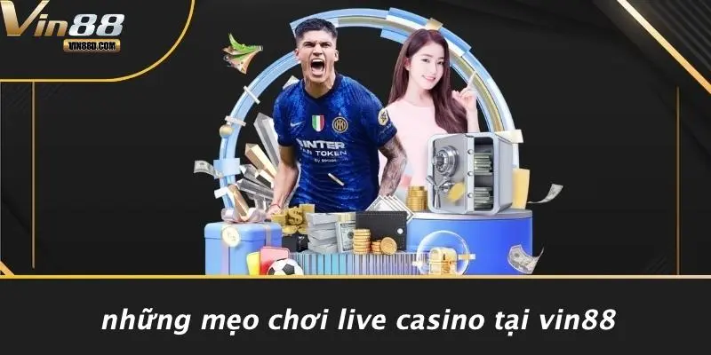 Những Mẹo Chơi Live Casino Tại VIN88