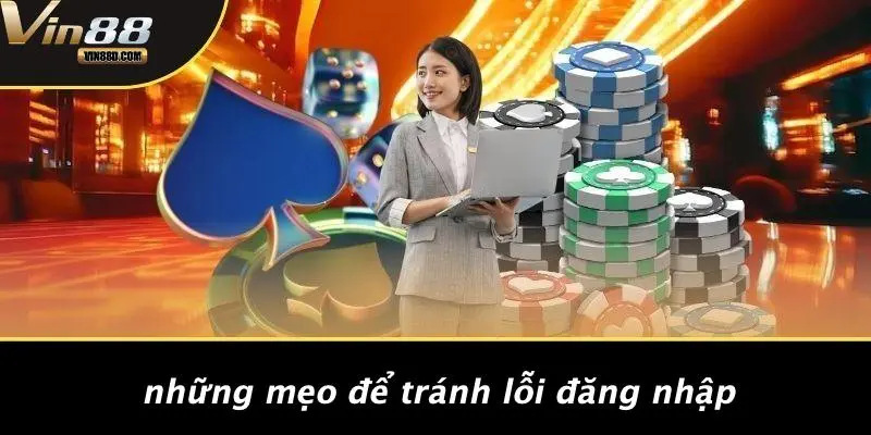 Những Mẹo Để Tránh Lỗi Đăng Nhập