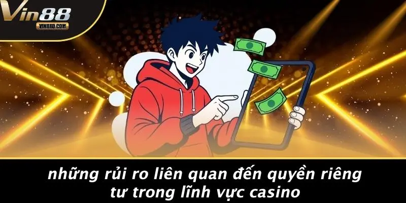 QUYỀN RIÊNG TƯ 2 Những Rủi Ro Liên Quan Đến Quyền Riêng Tư Trong Lĩnh Vực Casino