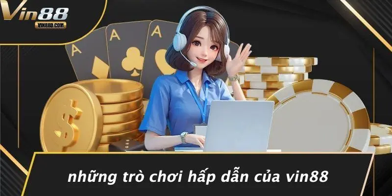 Những Trò Chơi Hấp Dẫn Của VIN88