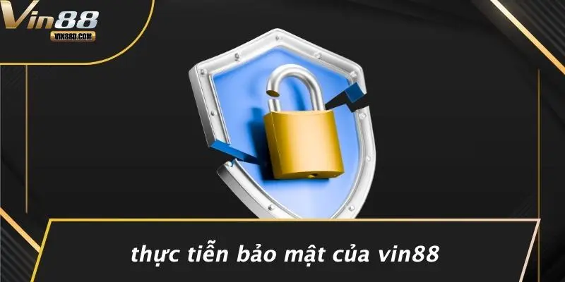 CHÍNH SÁCH BẢO MẬT 4 Thực Tiễn Bảo Mật Của VIN88
