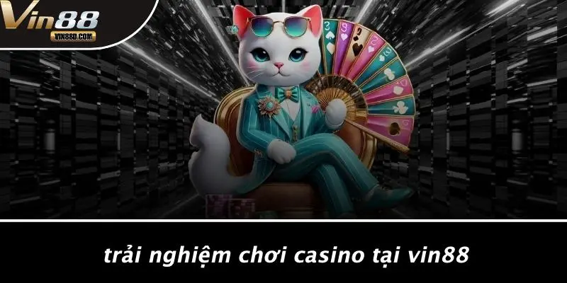 Trải Nghiệm Chơi Casino Tại VIN88