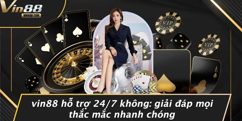 VIN88 Hỗ Trợ 24/7 Không