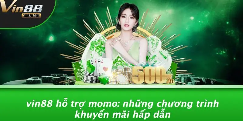 VIN88 Hỗ Trợ Momo: Những Chương Trình Khuyến Mãi Hấp Dẫn