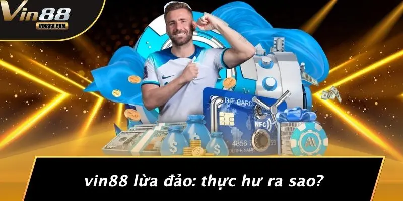 VIN88 Lừa Đảo: Thực Hư Ra Sao?