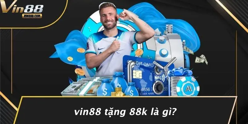 VIN88 Tặng 88k: Khám Phá Cơ Hội Duy Nhất Tại Casino Online 3 VIN88 Tặng 88k Là Gì?